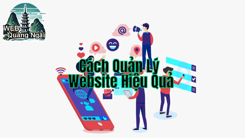 Cách Quản Lý Website Hiệu Quả Để Tăng Tương Tác