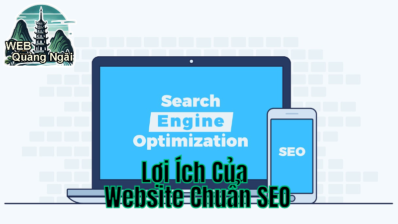 Lợi Ích Của Website Chuẩn SEO Với Doanh Nghiệp Quảng Ngãi