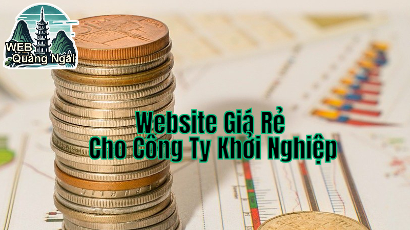 Tạo Website Giá Rẻ Cho Các Công Ty Khởi Nghiệp