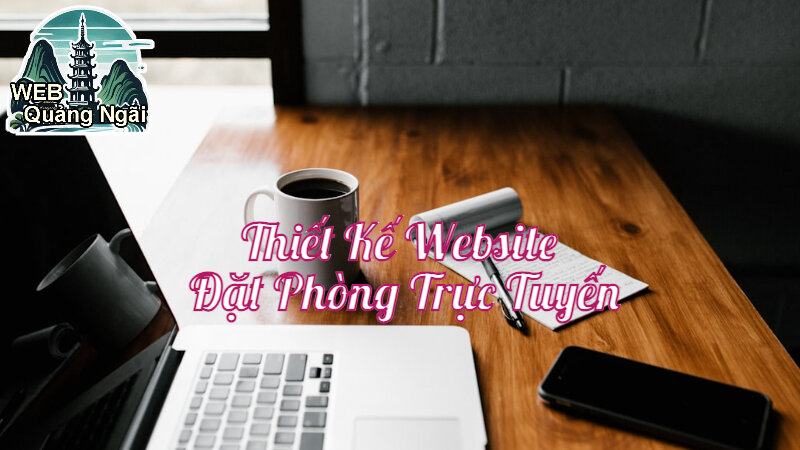 Thiết Kế Website Đặt Phòng Trực Tuyến Tại Web Quảng Ngãi